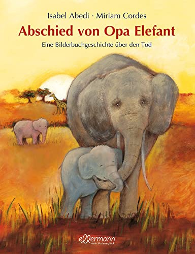 Abschied von Opa Elefant: Eine Bilderbuchgeschichte über den Tod | Einfühlsames Bilderbuch ab 3 Jahren über Tod und Trauer