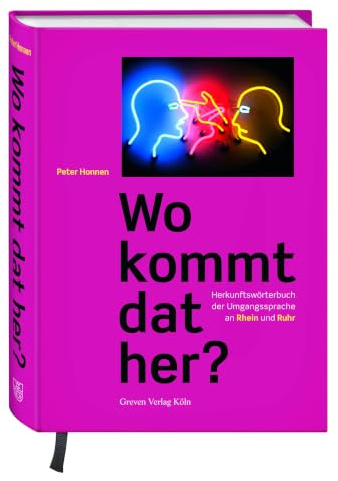 Wo kommt dat her?: Herkunftswörterbuch der Umgangssprache an Rhein und Ruhr. Rheinisches Wörterbuch: Über 1000 Wörter aus allen rheinischen Dialekten, vom Ruhrdeutschen bis zum Eifeler Platt