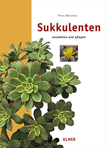 Sukkulenten: Auswählen und pflegen (Edition Ulmer)