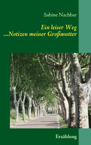 Ein leiser Weg: ...Notizen meiner Großmutter