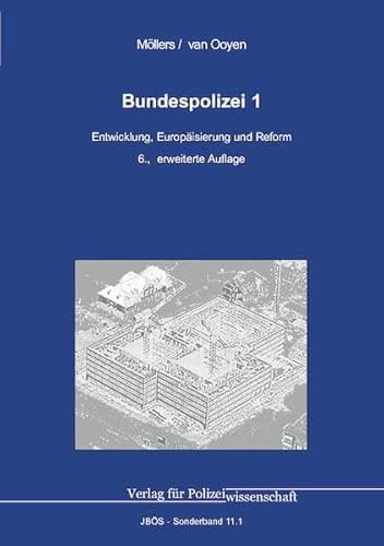 Bundespolizei 1: Entwicklung, Europäisierung und Reform (Jahrbuch öffentliche Sicherheit: Sonderbände)