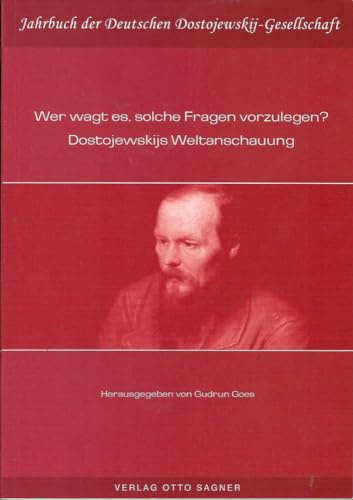 Wer wagt es, solche Fragen vorzulegen? Dostojewskijs Weltanschauung (Jahrbuch der Deutschen Dostojewskij-Gesellschaft, Band 21)
