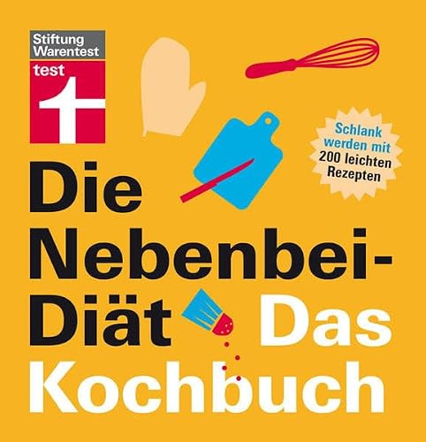 Die Nebenbei-Diät. Das Kochbuch: Schlank werden mit 200 leichten Rezepten