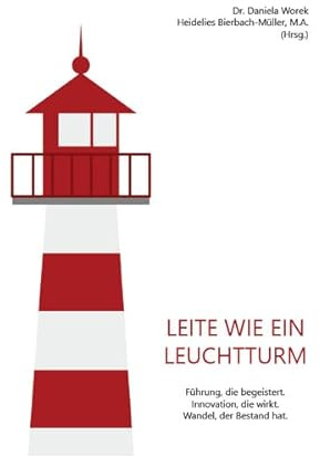 Leite wie ein Leuchtturm: Führung, die begeistert. Innovation, die wirkt. Wandel, der Bestand hat.
