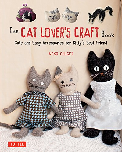 The Cat Lover's Craft Book: Cute and Easy Accessories for Kitty's Best Friend: Easy-to-Make Accessories for Kitty's Best Friend