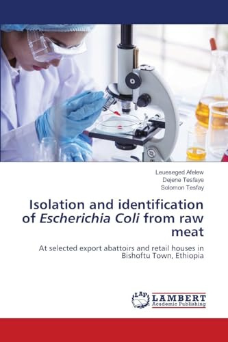 Isolation and identification of Escherichia Coli from raw meat: At selected export abattoirs and retail houses in Bishoftu Town, Ethiopia