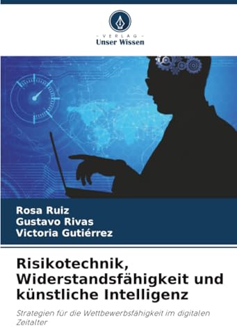 Risikotechnik, Widerstandsfähigkeit und künstliche Intelligenz: Strategien für die Wettbewerbsfähigkeit im digitalen Zeitalter