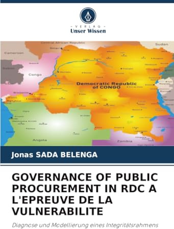 GOVERNANCE OF PUBLIC PROCUREMENT IN RDC A L'EPREUVE DE LA VULNERABILITE: Diagnose und Modellierung eines Integritätsrahmens