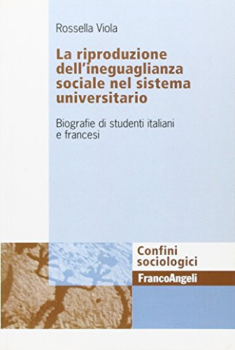 La riproduzione dell'ineguaglianza sociale nel sistema universitario. Biografie di studenti italiani e francesi