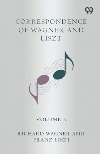 Correspondence Of Wagner And Liszt Volume 2