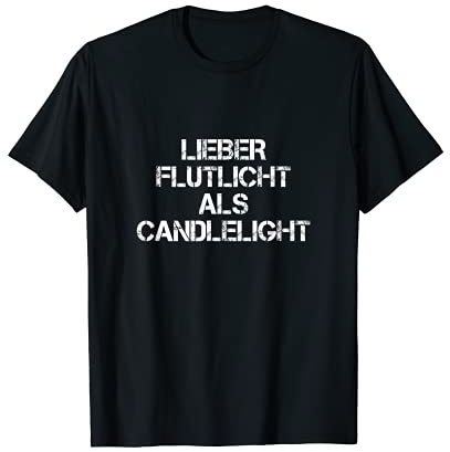 Lieber Flutlicht als Candlelight Biert-shirt Schnaps Saufen T-Shirt