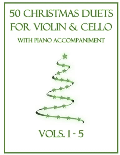 50 Christmas Duets for Violin and Cello with Piano Accompaniment: Vols. 1-5