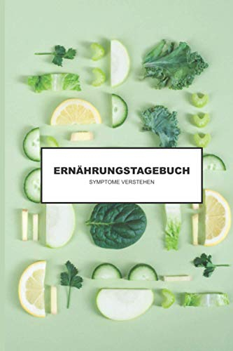 Ernährungstagebuch - Symptome verstehen: Ernährungstagebuch um Symptome zu verstehen für ein besseres Wohlbefinden (Nahrungsmittelunvertäglichkeiten ... auf Körper und Geist) (GESUND ATTRAKTIV)