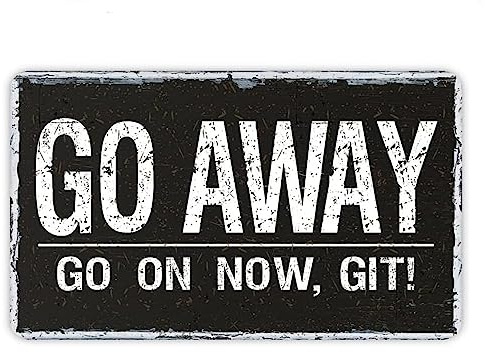 ERMUHEY Go Away Go On Now Git Schilder, Metall-Blechschild, Go Away Poster für Zuhause/Büro/Cafés, Bars, Pub/Männerhöhle, Wanddekoration, 30,5 x 20,3 cm