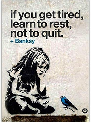Banksy Kunst If You Get Tired, Learn to Rest, Not to Quit Bilderplakat Wandkunst, Banksy Graffiti Straßenkunst Professioneller Druck Für Modern Home Wohnzimmer Wanddekoration,50×70cm
