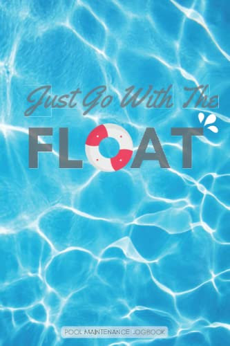 Just Go With The Float: Daily Detailed Swimming Pool Checklist To Track Maintenance & Cleaning, keep Track all of your pool information in one place, ... Reflection cover with inspirational quote