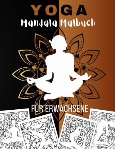 Yoga Mandala Malbuch für Erwachsene: Ausmalen Für Ältere und Jugendliche | Yoga-Pose Malbuch mit Mandalas | Zeichnung Anti-Stress, Entspannung und ... als Beschäftigung | Geschenk Yoga Fans.