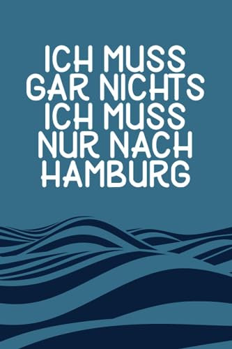Ich muss gar nichts - Ich muss nur nach Hamburg: Hamburg Kalender & Planer 2024 / Hamburg Liebhaber / Hamburg Urlaub Geschenk / Softcover / A5