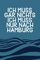 Ich muss gar nichts - Ich muss nur nach Hamburg: Hamburg Kalender & Planer 2024 / Hamburg Liebhaber / Hamburg Urlaub Geschenk / Softcover / A5