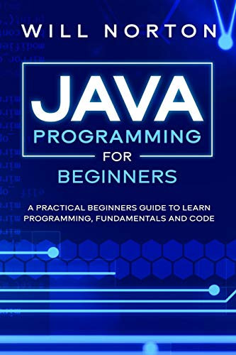 Java Programming for beginners: A piratical beginners guide to learn programming, fundamentals and code (Computer Programming, Band 3)