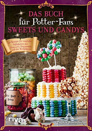 Das Buch für Potter-Fans: Sweets und Candys: 50 Rezepte für magische Süßigkeiten aus Hogwarts, Hogsmeade und der Winkelgasse (Kochbücher für Potter-Fans 6)