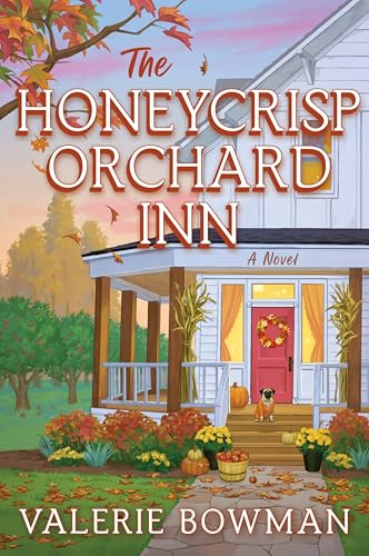 The Honeycrisp Orchard Inn: A Cozy Small-Town Romance of Rediscovery, Forced Proximity, and the Magic of Autumn Set on a Quaint Apple Orchard (Honeycrisp Orchard Romance, 1)