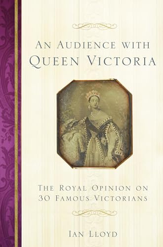 Audience with Queen Victoria: The Royal Opinion on 30 Famous Victorians