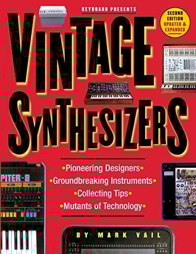 Vintage Synthesizers: Groundbreaking Instruments and Pioneering Designers of Electronic Music Synthesizers