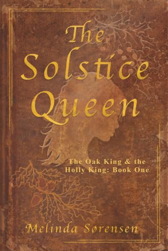 The Solstice Queen: The Oak King & The Holly King: Book One