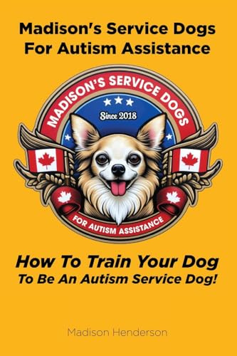 Madison's Service Dogs For Autism Assistance: How To Train Your Dog To Be An Autism Service Dog!