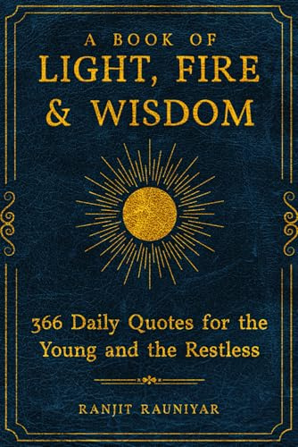 A BOOK OF LIGHT, FIRE & WISDOM | 366 Daily Quotes for the Young and the Restless: Signature B&W Edition