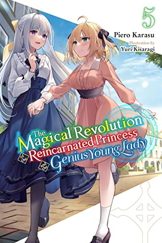 The Magical Revolution of the Reincarnated Princess and the Genius Young Lady, Vol. 5 (novel): Volume 5 (MAGICAL REVOLUTION REINCARNATED PRINCESS GENIUS NOVEL SC)