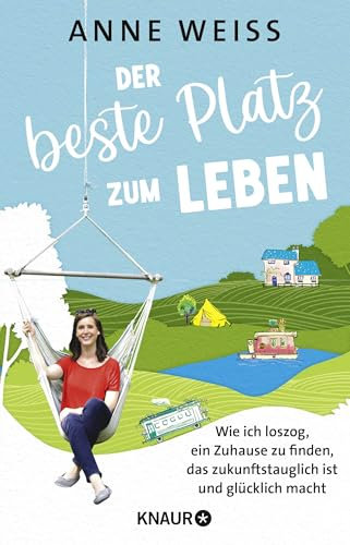Der beste Platz zum Leben: Wie ich loszog, ein Zuhause zu finden, das zukunftstauglich ist und glücklich macht | Sieben nachhaltige Wohn-Experimente