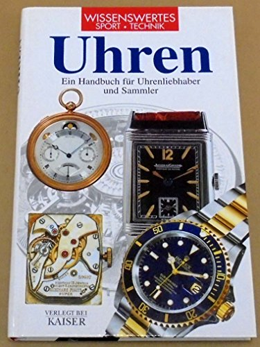 Uhren: Ein Handbuch für Uhrenliebhaber und Sammler