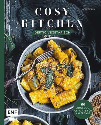 Cosy Kitchen – Deftig vegetarisch: 60 Soulfood-Gerichte für kalte Tage: Waldpilz-Galette mit Ziegenkäse und Thymian, Kartoffel-Shakshuka mit Kräuteröl, Kürbis-Pasta mit Salbei und mehr