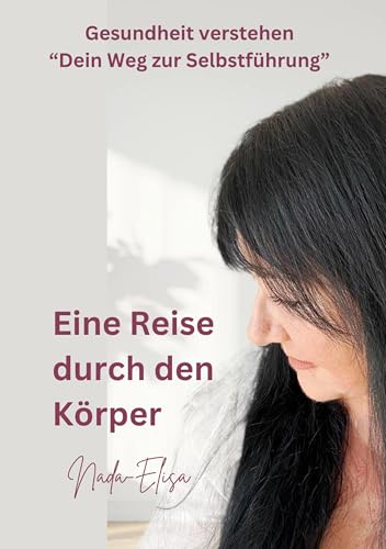 Eine Reise durch den Körper: Gesundheit verstehen Dein Weg zur Selbstführung