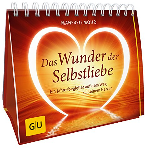 Das Wunder der Selbstliebe: Ein Jahresbegleiter auf dem Weg zu deinem Herzen