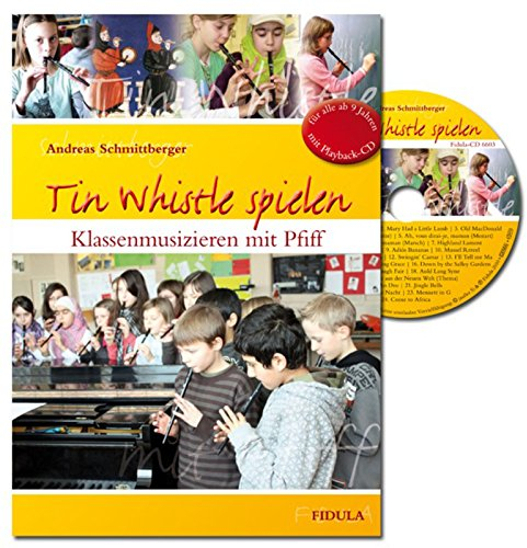 Tin Whistle spielen: Klassenmusizieren mit Pfiff (Lehrer-Schülerheft incl. Playback-CD)