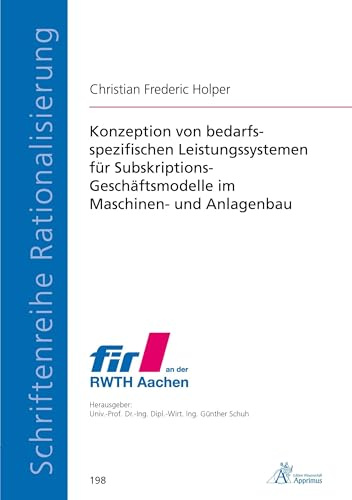 Konzeption von bedarfsspezifischen Leistungssystemen für Subskriptions-Geschäftsmodelle im Maschinen- und Anlagenbau (Schriftenreihe Rationalisierung)