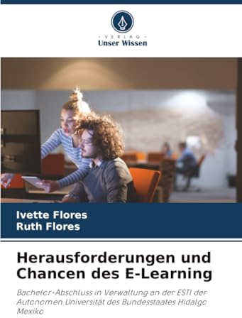 Herausforderungen und Chancen des E-Learning: Bachelor-Abschluss in Verwaltung an der ESTl der Autonomen Universität des Bundesstaates Hidalgo Mexiko
