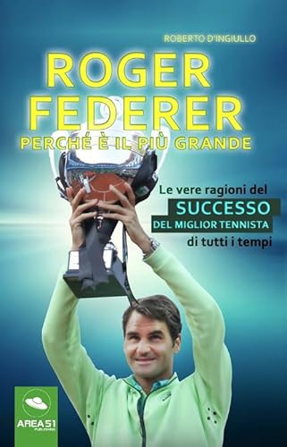 Roger Federer: Perché è il più grande