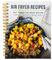 Easy Air Fryer Recipe Book: Best Airfryer Cookbook Recipes for Beginners to Advanced, 150+ Delicious, Healthy, and Effortless Meals with Pictures, ... 150 + Yummy, Quick and Easy Air Fryer Recipes