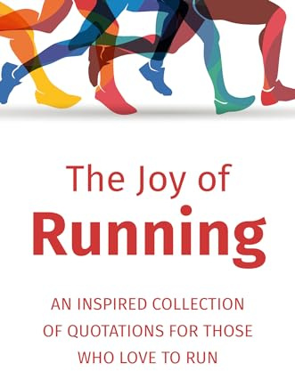 The Joy of Running: An Inspired Collection of Quotations for Those Who Love to Run