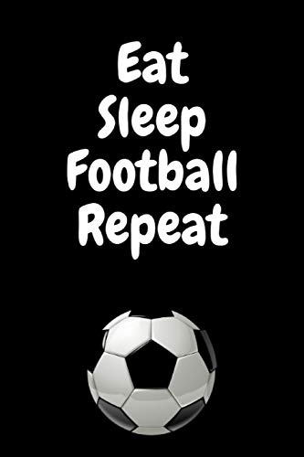Eat Sleep Football Repeat: Sport Soccer Composition Diary Notebook Journal Novelty Gift for Football Lover,6x9 Lined Blank 100 pages White papers Black cover