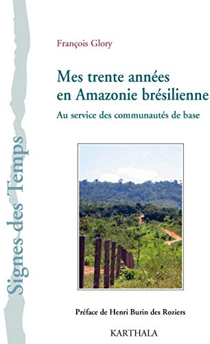 Mes trente années en Amazonie brésilienne : Au service des communautés de base