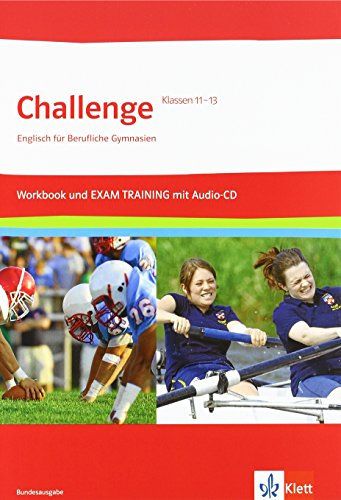 Challenge: Englisch für Berufliche Gymnasien - Workbook und Exam Trainig mit Audio CD für Klasse 11-13: Workbook und EXAM Training mit Audio-CD und herausnehmbaren Lösungen Klassen 11-13
