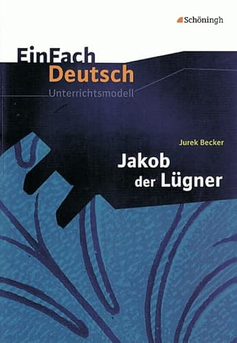 EinFach Deutsch Unterrichtsmodelle: Jurek Becker: Jakob der Lügner: Gymnasiale Oberstufe