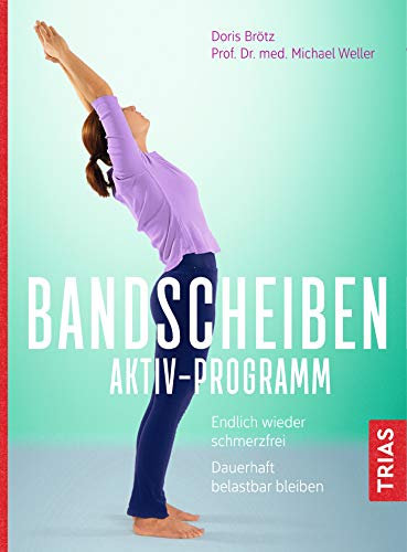 Bandscheiben-Aktiv-Programm: Endlich wieder schmerzfrei. Dauerhaft belastbar bleiben