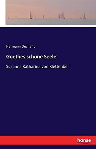 Goethes schöne Seele: Susanna Katharina von Klettenber