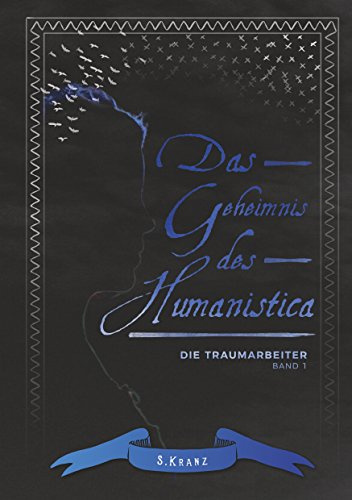 Die Traumarbeiter: Band 1: Das Geheimnis des Humanistica